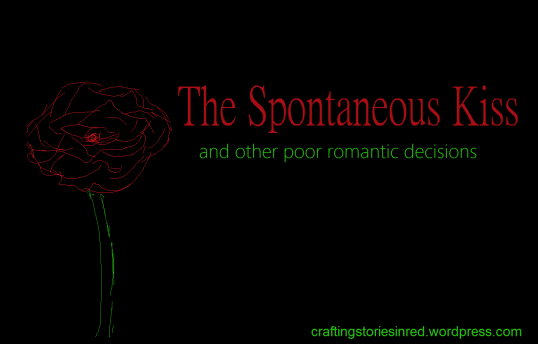 The Spontaneous Kiss (and other poor romantic decisions)